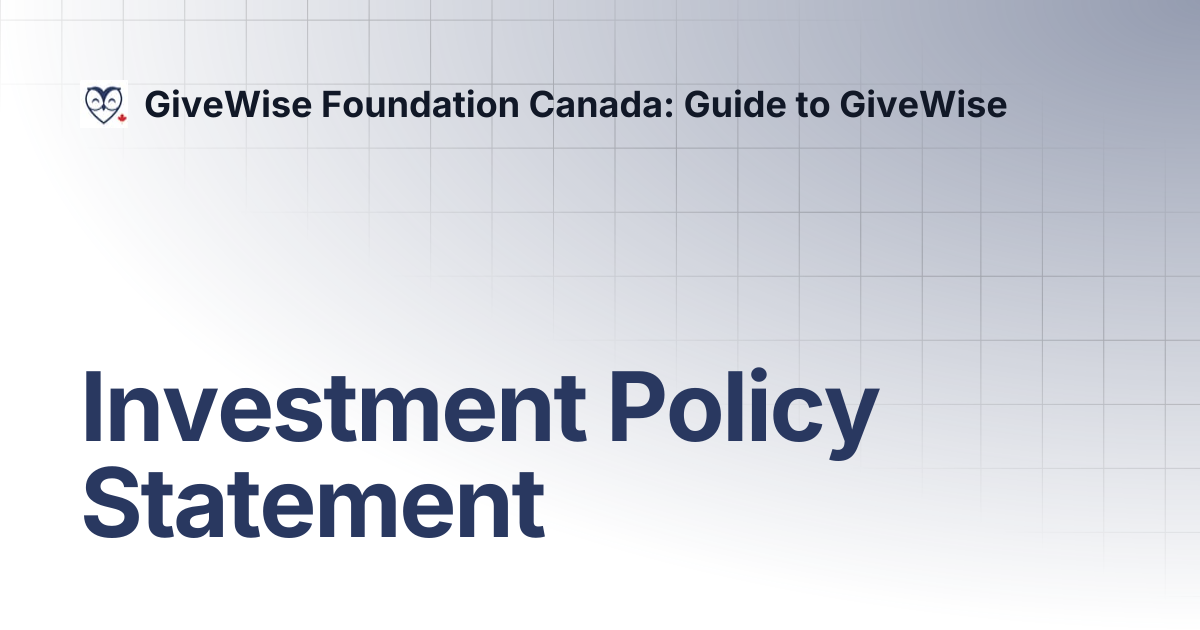 Investment Policy Statement | GiveWise Foundation Canada: Guide to GiveWise
